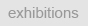 exhibitions